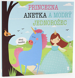Princezna Anetka a modrý jednorožec - Dětské knihy se jmény