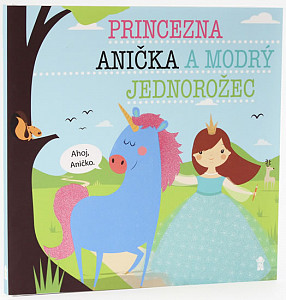 Princezna Anička a modrý jednorožec - Dětské knihy se jmény