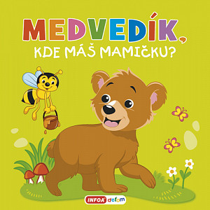 Medvedík, kde máš mamičku?
