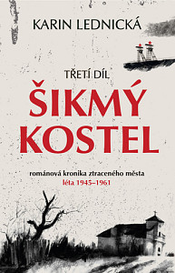 Šikmý kostel 3: románová kronika ztraceného města, léta 1945–1961
