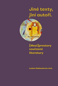 Jiné texty, jiní autoři - (Mezi)prostory současné literatury