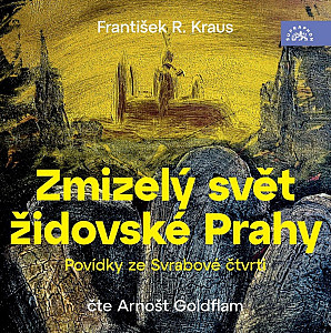 Zmizelý svět židovské Prahy / Povídky ze Svrabové čtvrti - 2 CDmp3 (Čte Arnošt Goldflam)