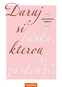 Daruj si lásku, kterou si zasloužíš