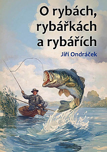 O rybách, rybářkách a rybářích