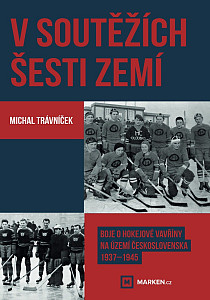 V soutěžích šesti zemí - Boje o hokejové vavřiny na území Československa 1937–1945