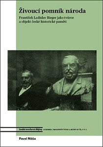 Živoucí pomník národa - František Ladislav Rieger jako tvůrce a objekt české historické paměti