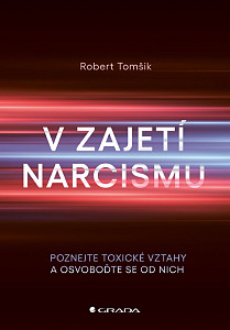 V zajetí narcismu - Poznejte toxické vztahy a osvoboďte se od nich