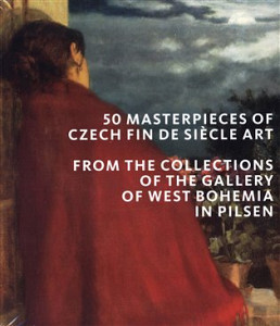 50 masterpieces of Czech Fin de Siecle Art from the Collections of the Gallery of West Bohemia in Pilsen