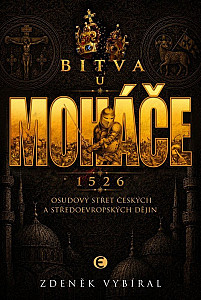 Bitva u Moháče - Osudový střet českých a středoevropských dějin 1526