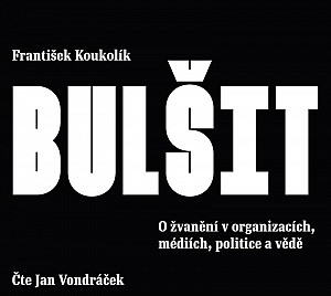 Bulšit - O žvanění v organizacích, médiích, politice a vědě - CDmp3 (Čte Jan Vondráček)