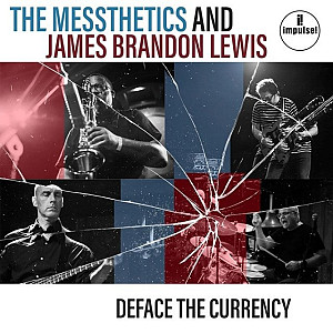CD The Messthetics  James Brandon Lewis: Deface The Currency
