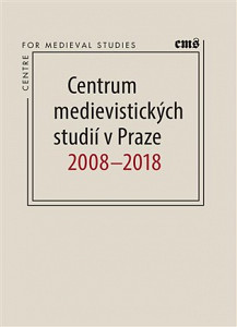 Centrum medievistických studií v Praze 2008 - 2018
