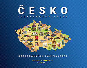 ČESKO: Ilustrovaný atlas regionálních zajímavostí