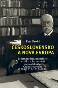 Československo a nová Evropa - Mezinárodní souvislosti vzniku a formování samostatného Československa (1914-1918/1919-1920)