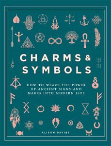 Charms & Symbols : How to Weave the Power of Ancient Signs and Marks into Modern Life