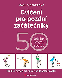 Cvičení pro pozdní začátečníky - 50 tréninkových sestav