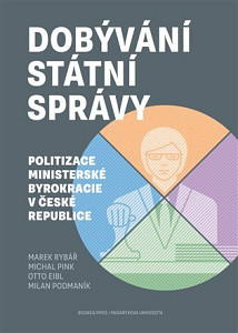 Dobývání státní správy - Politizace ministerské byrokracie v České republice