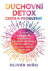 Duchovní detox: Cesta k probuzení – 5 kroků k pročištění, odblokování a ochraně vaší energie, abyste prožívali víc lásky, radosti a naplnění