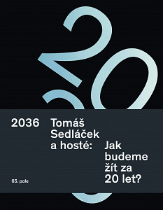 E-kniha 2036. Tomáš Sedláček a hosté: Jak budeme žít za 20 let?