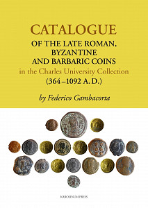 E-kniha Catalogue of the Late Roman, Byzantine and Barbaric Coins in the Charles University Collection (364 - 1092 A.D.)