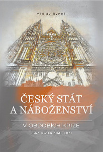 E-kniha Český stát a náboženství v obdobích krize 1547–1620 a 1948–1989