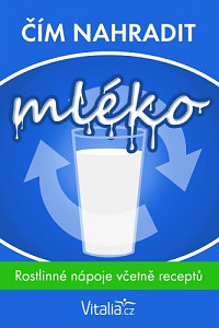 E-kniha Čím nahradit mléko: rostlinné nápoje včetně receptů