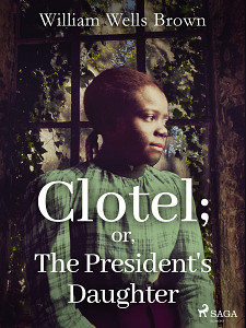 E-kniha Clotel; or, The President's Daughter