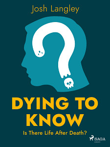 E-kniha Dying to Know: Is There Life After Death?
