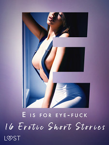 E-kniha E is for Eye-fuck: 16 Erotic Short Stories