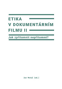 E-kniha Etika v dokumentárním filmu II: Jak zpřítomnit nepřítomné?