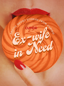 E-kniha Ex-wife in Need - and Other Erotic Short Stories from Cupido