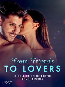 E-kniha From Friends to Lovers: A Collection of Erotic Short Stories