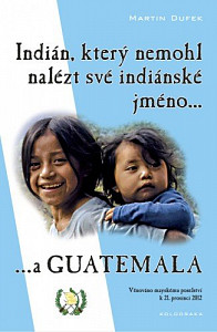 E-kniha Indián, který nemohl nalézt své indiánské jméno...a Guatemala