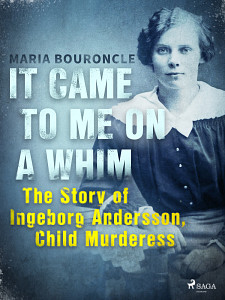 E-kniha It Came to Me on a Whim - The Story of Ingeborg Andersson, Child Murderess