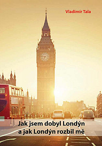 E-kniha Jak jsem dobyl Londýn a jak Londýn rozbil mě
