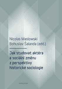E-kniha Jak studovat aktéra a sociální změnu z perspektivy historické sociologie