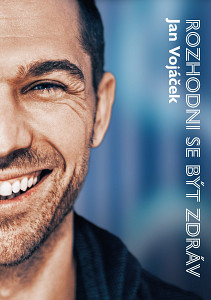 E-kniha Jan Vojáček: Rozhodni se být zdráv