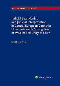 E-kniha Judicial Law-Making and Judicial Interpretation in Central European Countries: How Can Courts Strengthen or Weaken the Unity of Law?