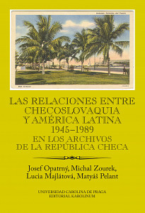 E-kniha Las relaciones entre Checoslovaquia y América Latina 1945-1989. En los archivos de la República Checa