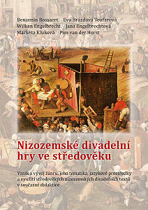 E-kniha Nizozemské divadelní hry ve středověku. Vznik a vývoj žánru, jeho tematika, jazykové prostředky a využití středověkých nizozemských divadelních textů