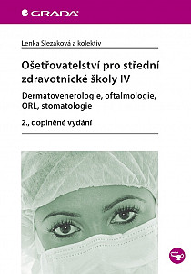 E-kniha Ošetřovatelství pro střední zdravotnické školy IV - Dermatovenerologie, oftalmologie, ORL, stomatologie