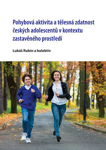 E-kniha Pohybová aktivita a tělesná zdatnost českých adolescentů v kontextu zastavěného prostředí