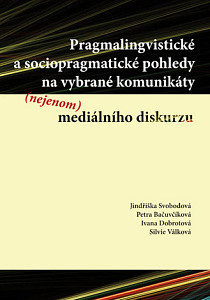 E-kniha Pragmalingvistické a sociopragmatické pohledy na vybrané komunikáty (nejenom) mediálního diskurzu