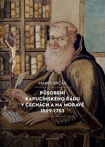 E-kniha Působení kapucínského řádu v Čechách a na Moravě 1599–1783