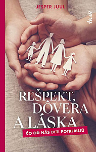 E-kniha Rešpekt, dôvera a láska: Čo od nás deti potrebujú
