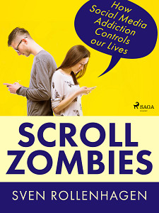 E-kniha Scroll Zombies: How Social Media Addiction Controls our Lives