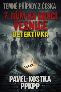 E-kniha Temné případy z Česka 7. Dům na konci vesnice