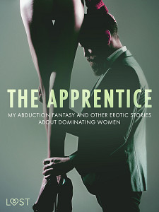 E-kniha The Apprentice, My Abduction Fantasy and Other Erotic Stories About Dominating Women