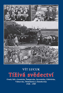 E-kniha Tíživá svědectví – Osudy lidí z Jesenicka, Šumperska, Javornicka, Zábřežska, Vidnavska, Mohelnicka a Zlatohorska 1938 – 1989
