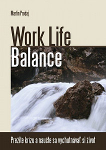 E-kniha Work Life Balance-prežite krízu a naučte sa vychutnávať si život